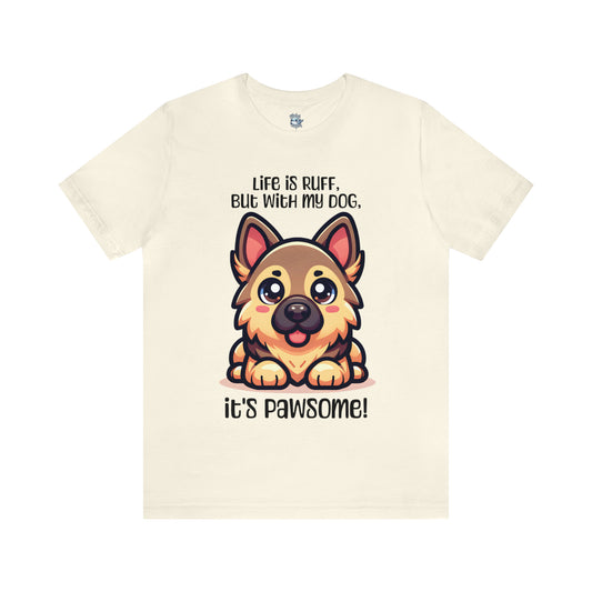 German Shepherd - Life is ruff, but with my dog, it's pawsome! - T-Shirt