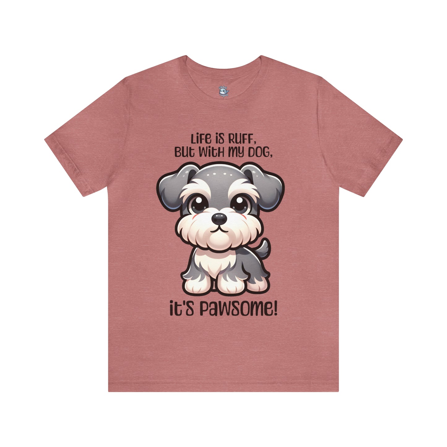 Miniature Schnauzer - Life is ruff, but with my dog, it's pawsome! - T-Shirt