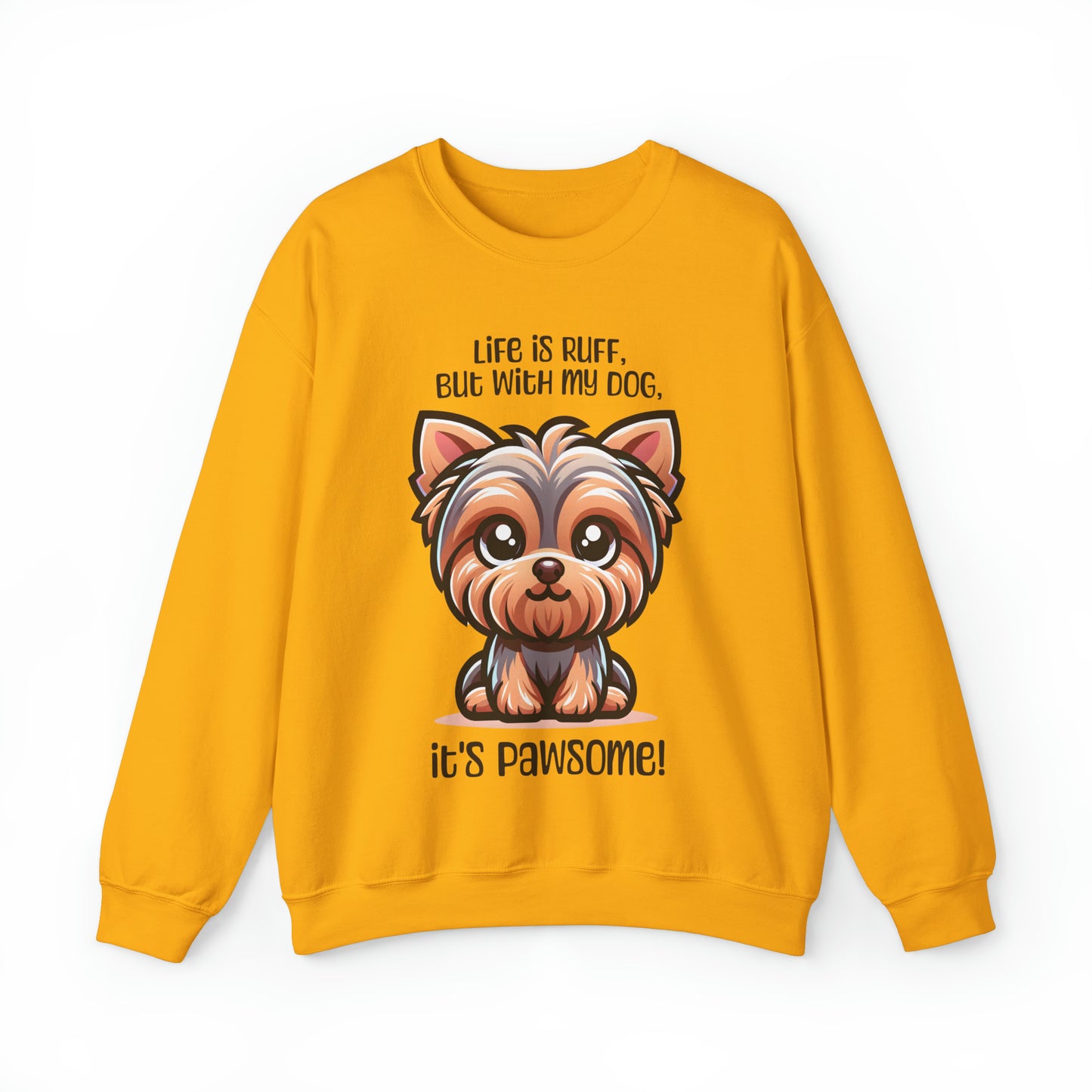 Yorkshire Terrier - Life is ruff, but with my dog, it's pawsome! - Sweatshirt