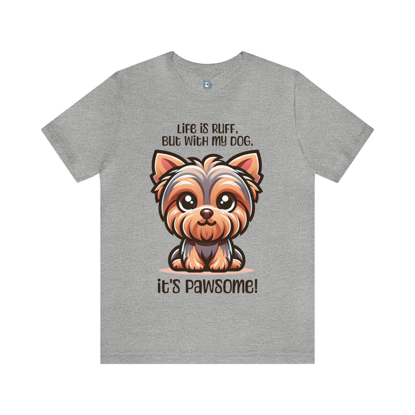 Yorkshire Terrier - Life is ruff, but with my dog, it's pawsome! - T-Shirt