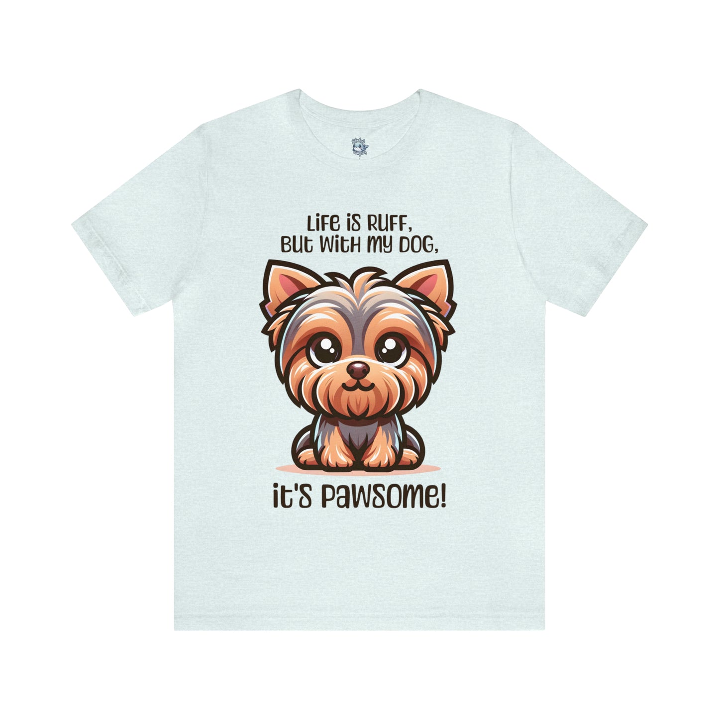 Yorkshire Terrier - Life is ruff, but with my dog, it's pawsome! - T-Shirt