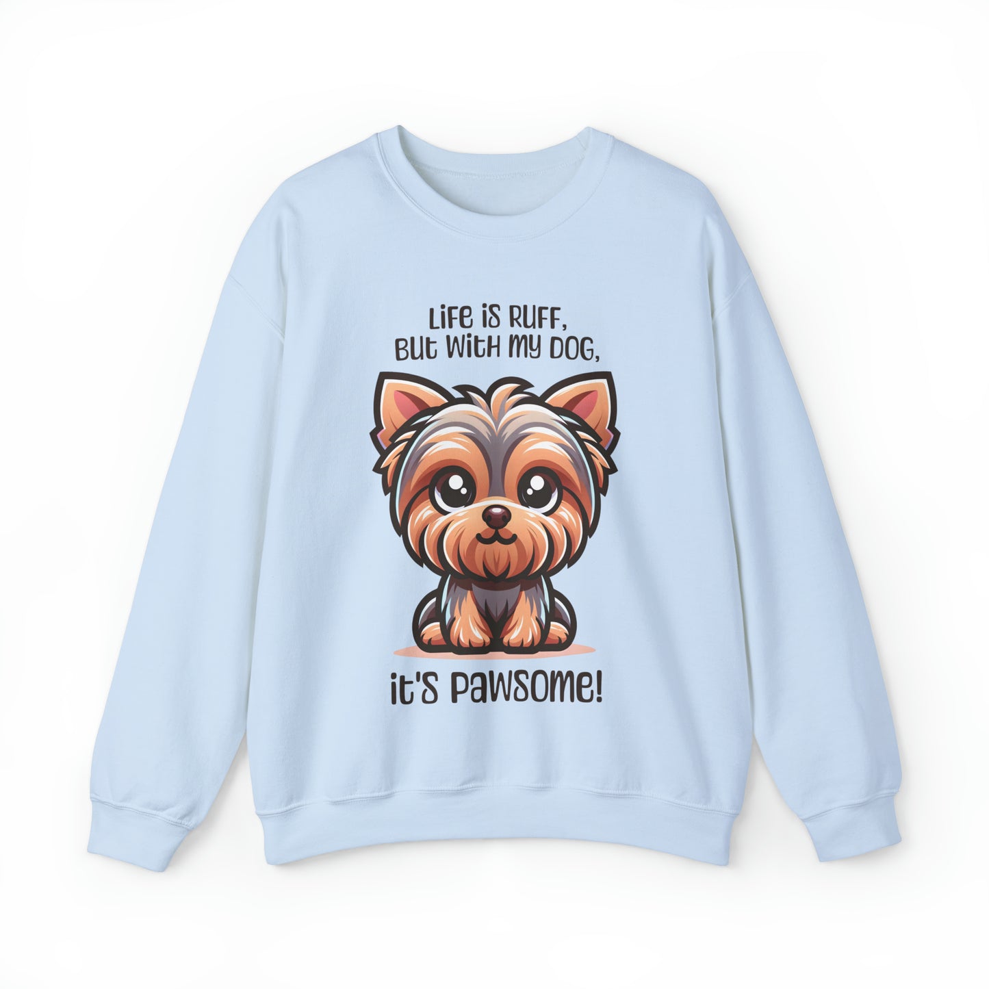 Yorkshire Terrier - Life is ruff, but with my dog, it's pawsome! - Sweatshirt