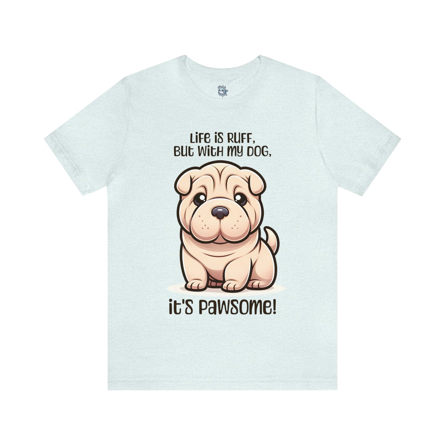 Shar Pei - Life is ruff, but with my dog, it's pawsome! - T-Shirt