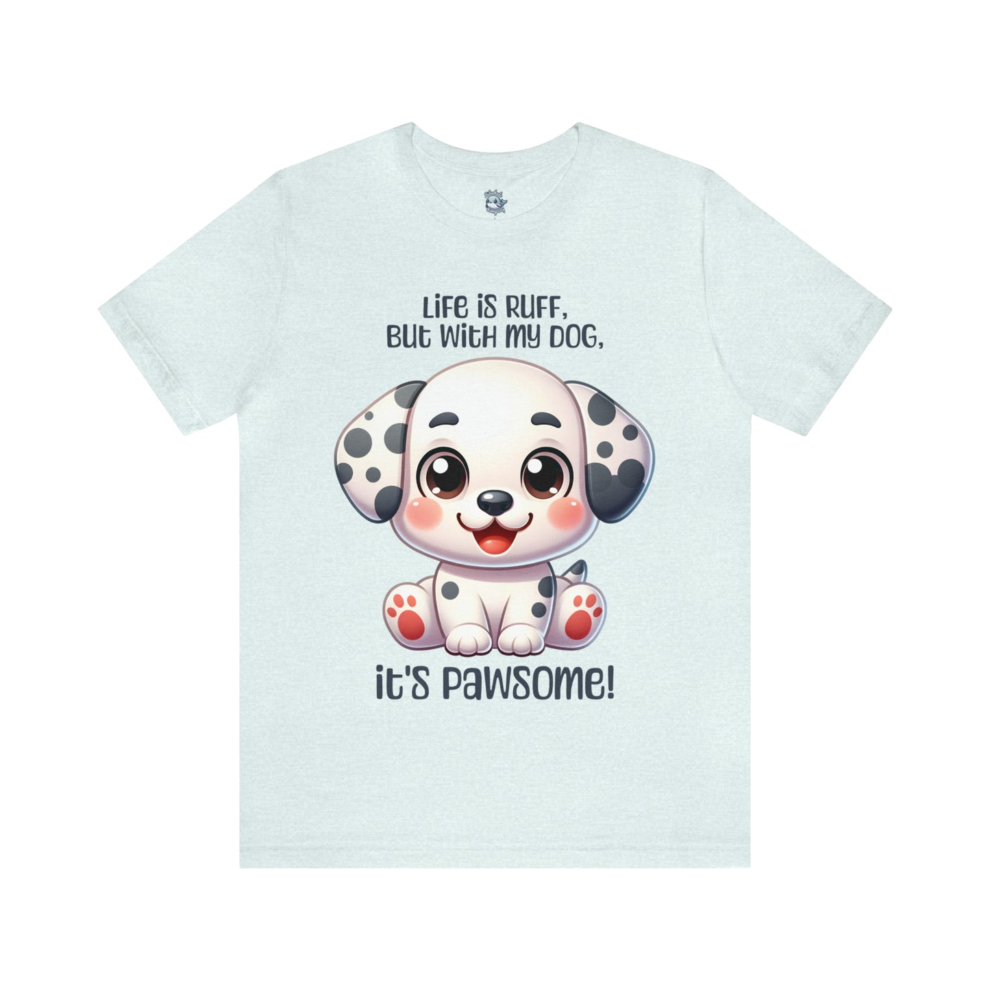 Dalmatian - Life is ruff, but with my dog, it's pawsome! - T-Shirt