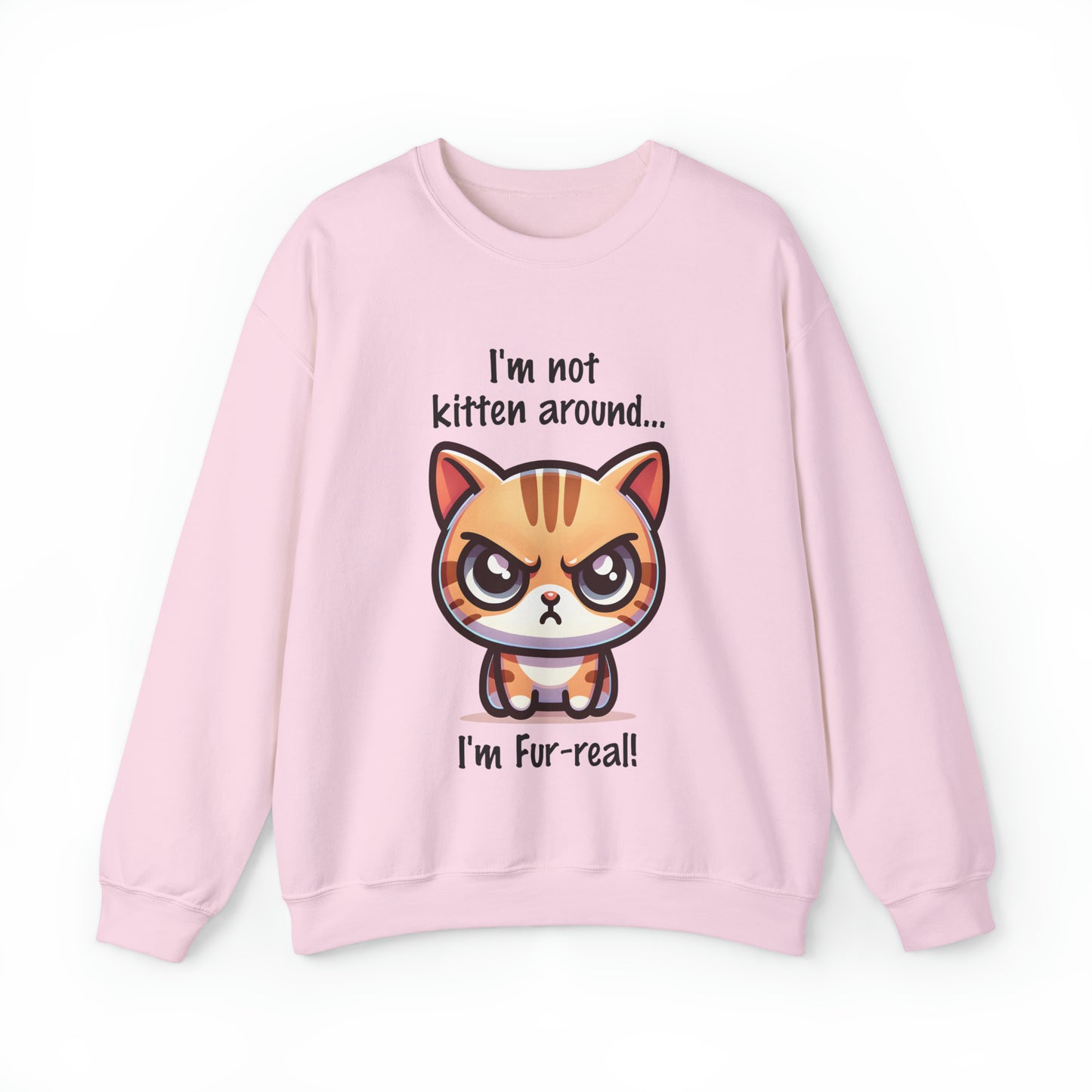 I'm Not Kitten Around Cat Sweatshirt