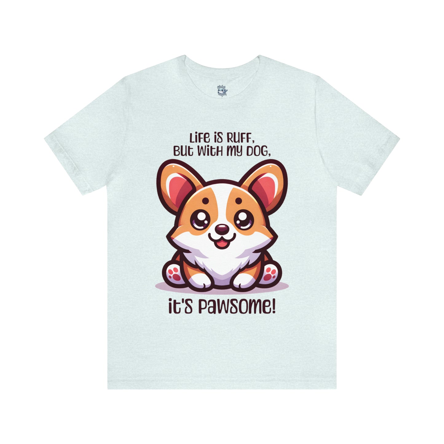 Corgi - Life is ruff, but with my dog, it's pawsome! - T-Shirt