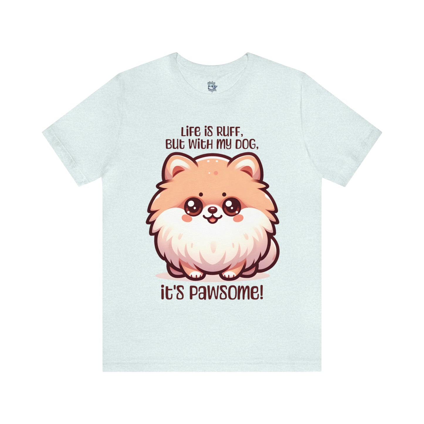 Pomeranian - Life is ruff, but with my dog, it's pawsome! - T-Shirt