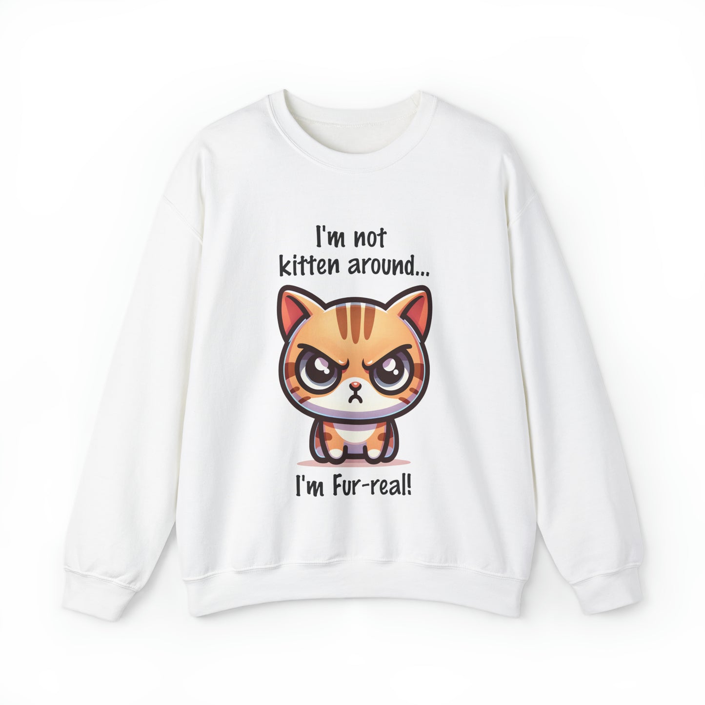 I'm Not Kitten Around Cat Sweatshirt