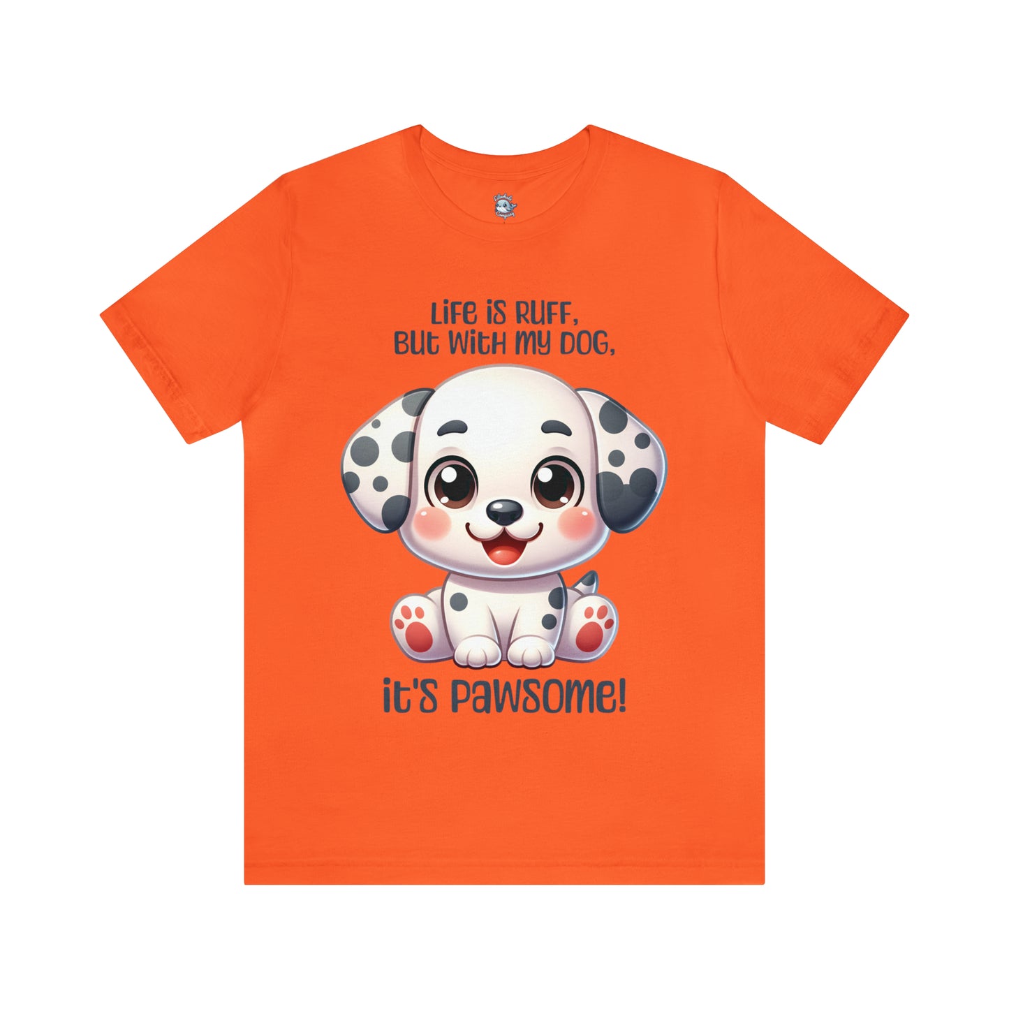 Dalmatian - Life is ruff, but with my dog, it's pawsome! - T-Shirt