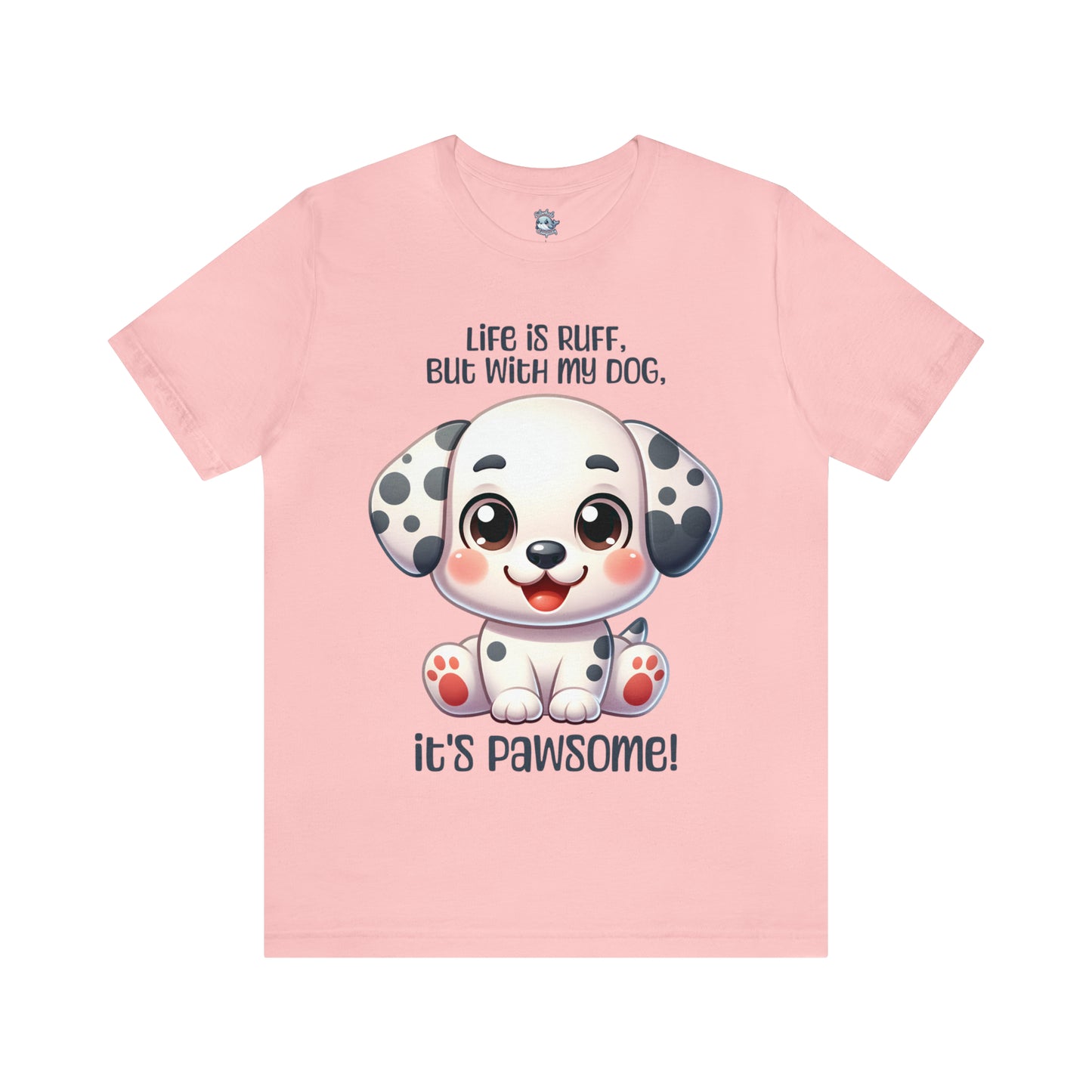 Dalmatian - Life is ruff, but with my dog, it's pawsome! - T-Shirt