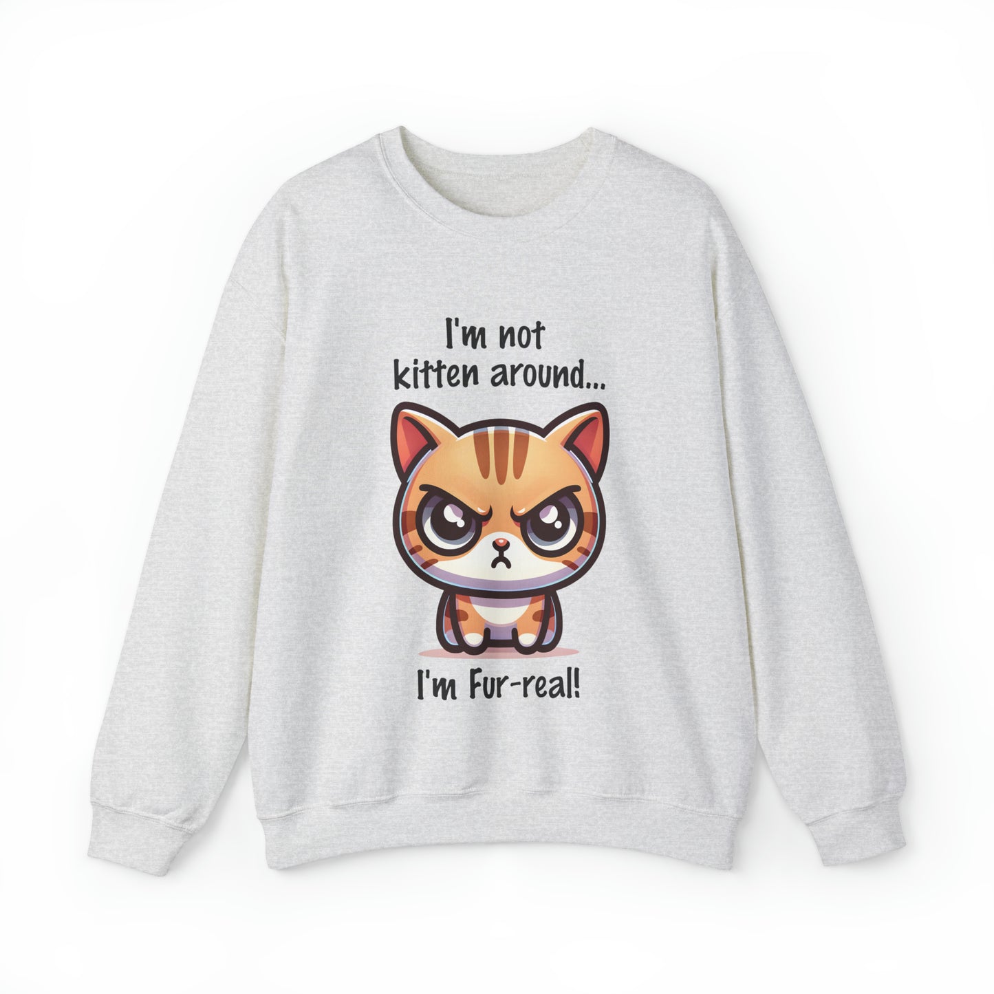 I'm Not Kitten Around Cat Sweatshirt