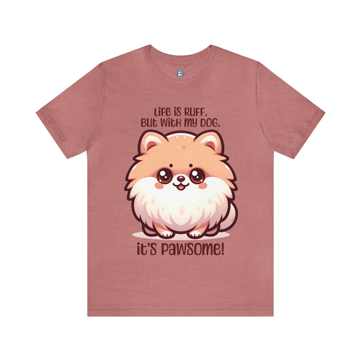 Pomeranian - Life is ruff, but with my dog, it's pawsome! - T-Shirt