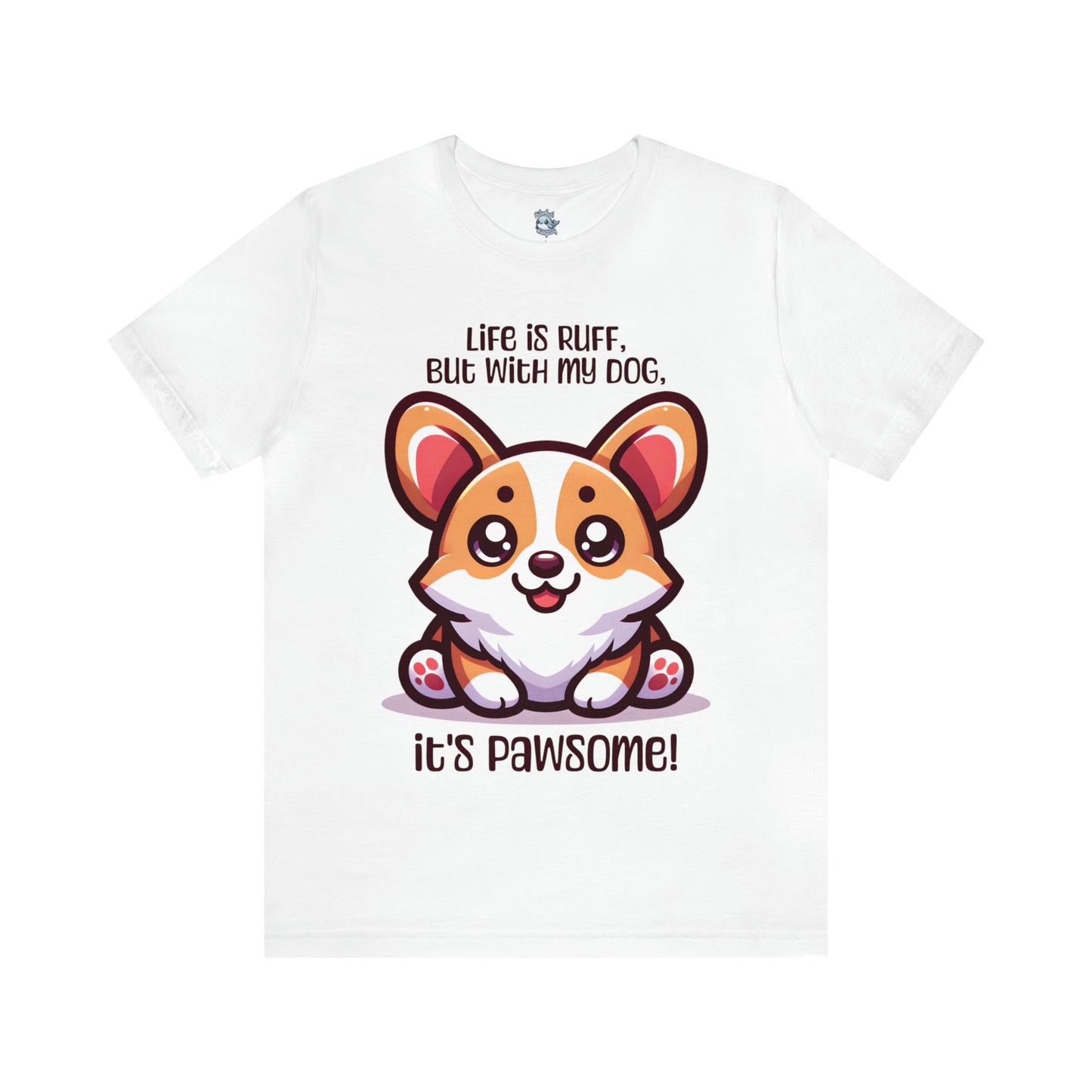 Corgi - Life is ruff, but with my dog, it's pawsome! - T-Shirt