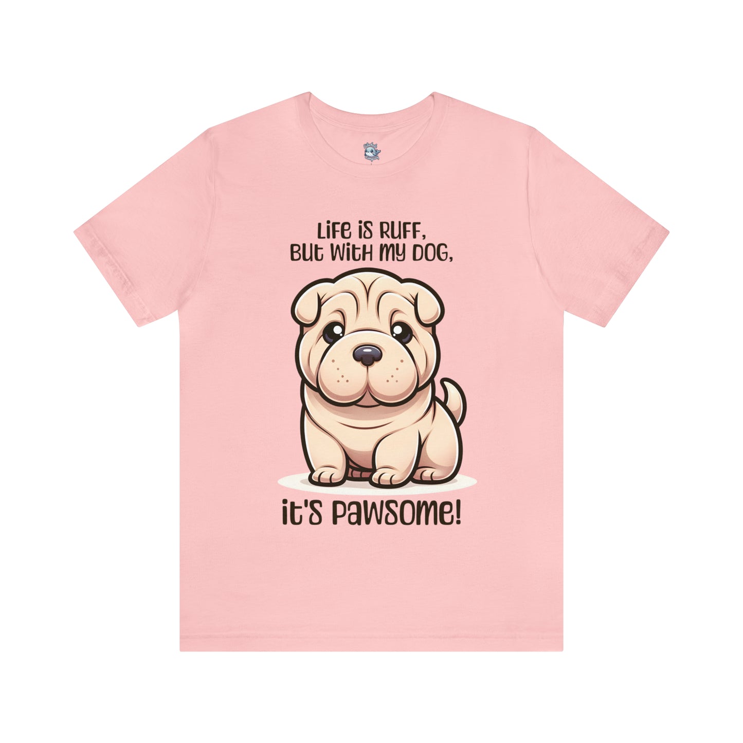 Shar Pei - Life is ruff, but with my dog, it's pawsome! - T-Shirt