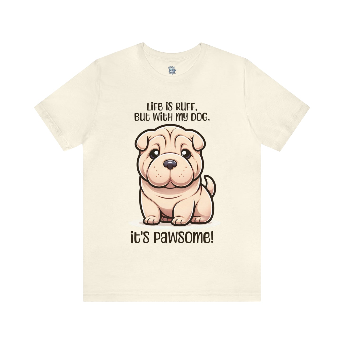 Shar Pei - Life is ruff, but with my dog, it's pawsome! - T-Shirt