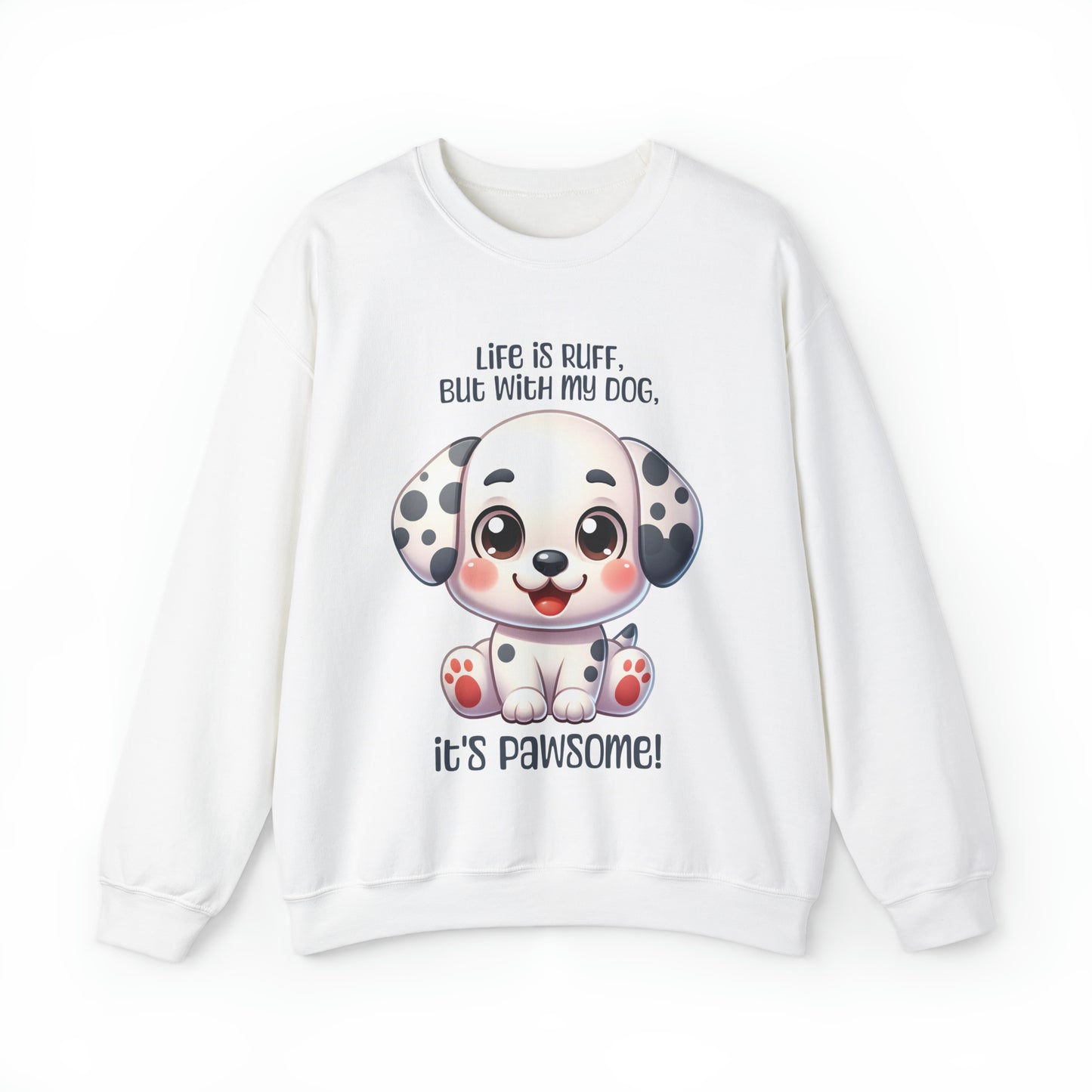 Dalmatian - Life is ruff, but with my dog, it's pawsome! - Sweatshirt