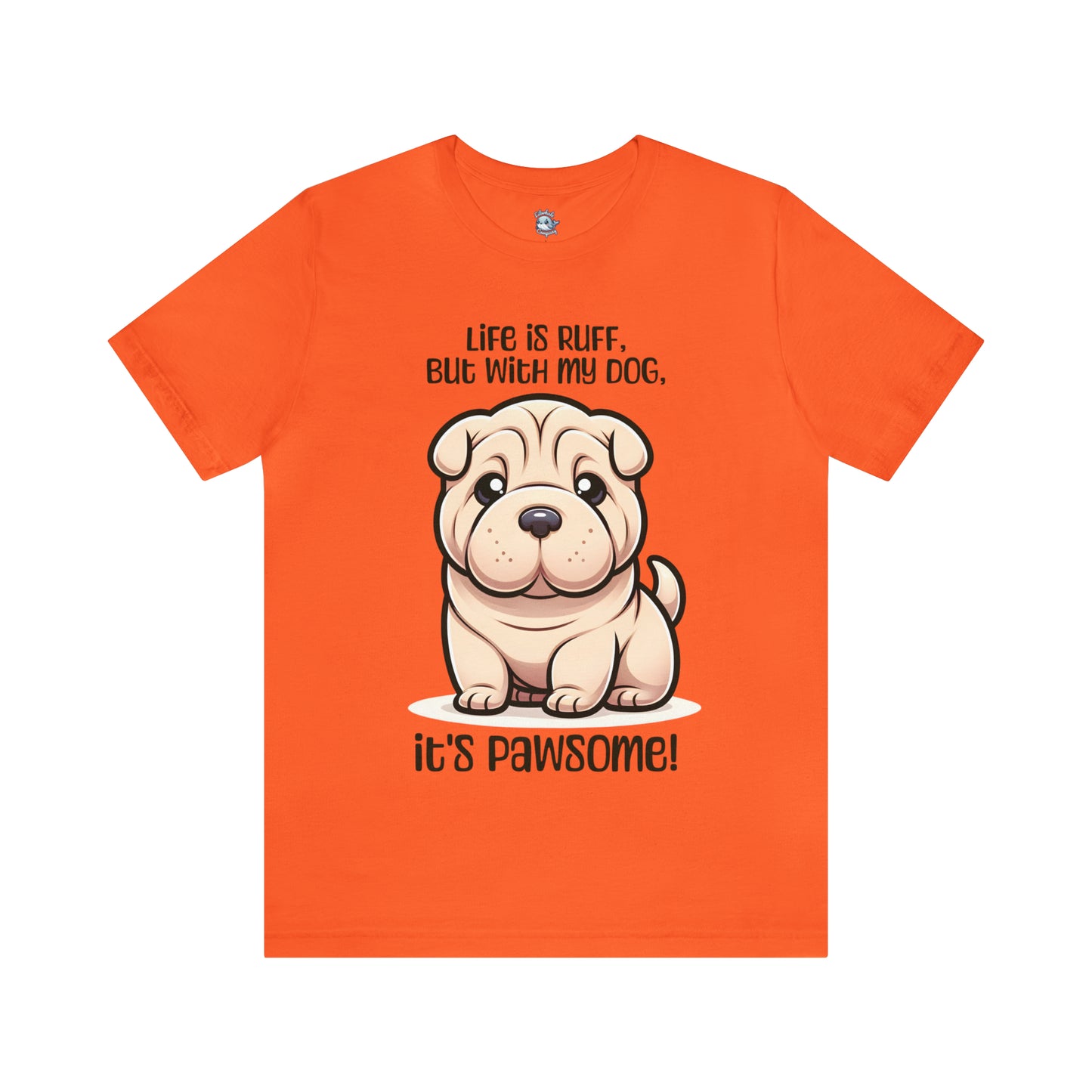 Shar Pei - Life is ruff, but with my dog, it's pawsome! - T-Shirt