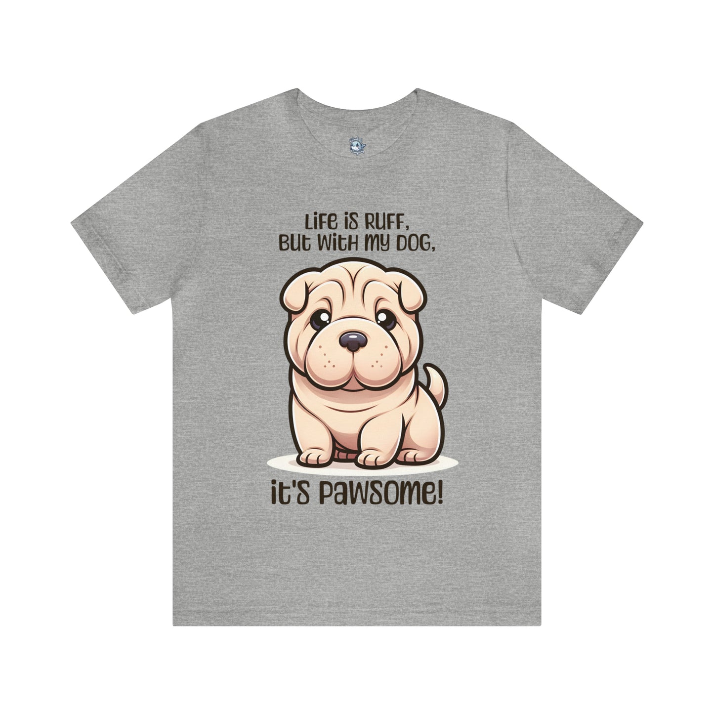 Shar Pei - Life is ruff, but with my dog, it's pawsome! - T-Shirt