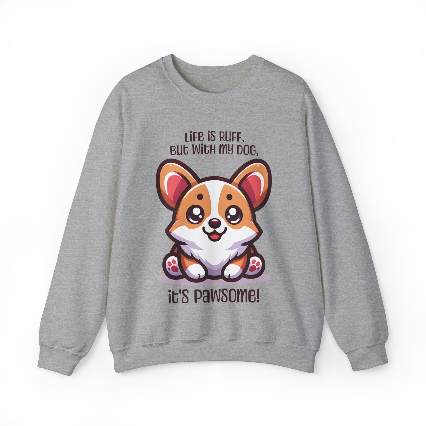 Corgi - Life is ruff, but with my dog, it's pawsome! - Sweatshirt