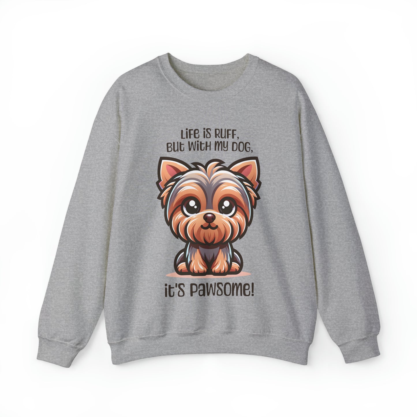 Yorkshire Terrier - Life is ruff, but with my dog, it's pawsome! - Sweatshirt