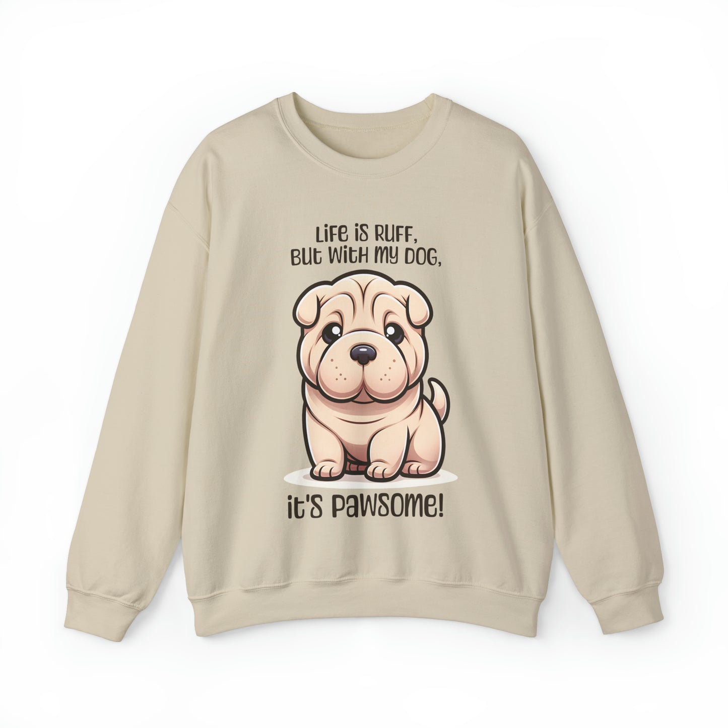 Shar Pei - Life is ruff, but with my dog, it's pawsome! - Sweatshirt