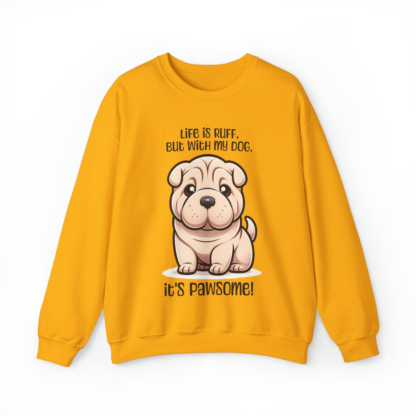 Shar Pei - Life is ruff, but with my dog, it's pawsome! - Sweatshirt