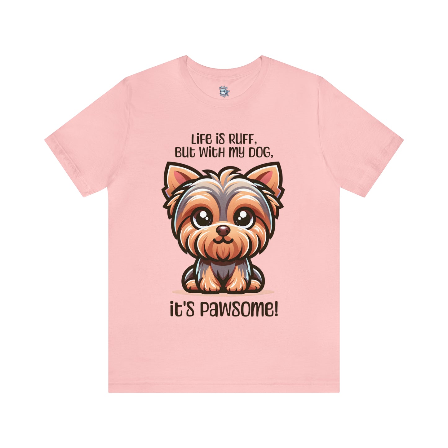 Yorkshire Terrier - Life is ruff, but with my dog, it's pawsome! - T-Shirt