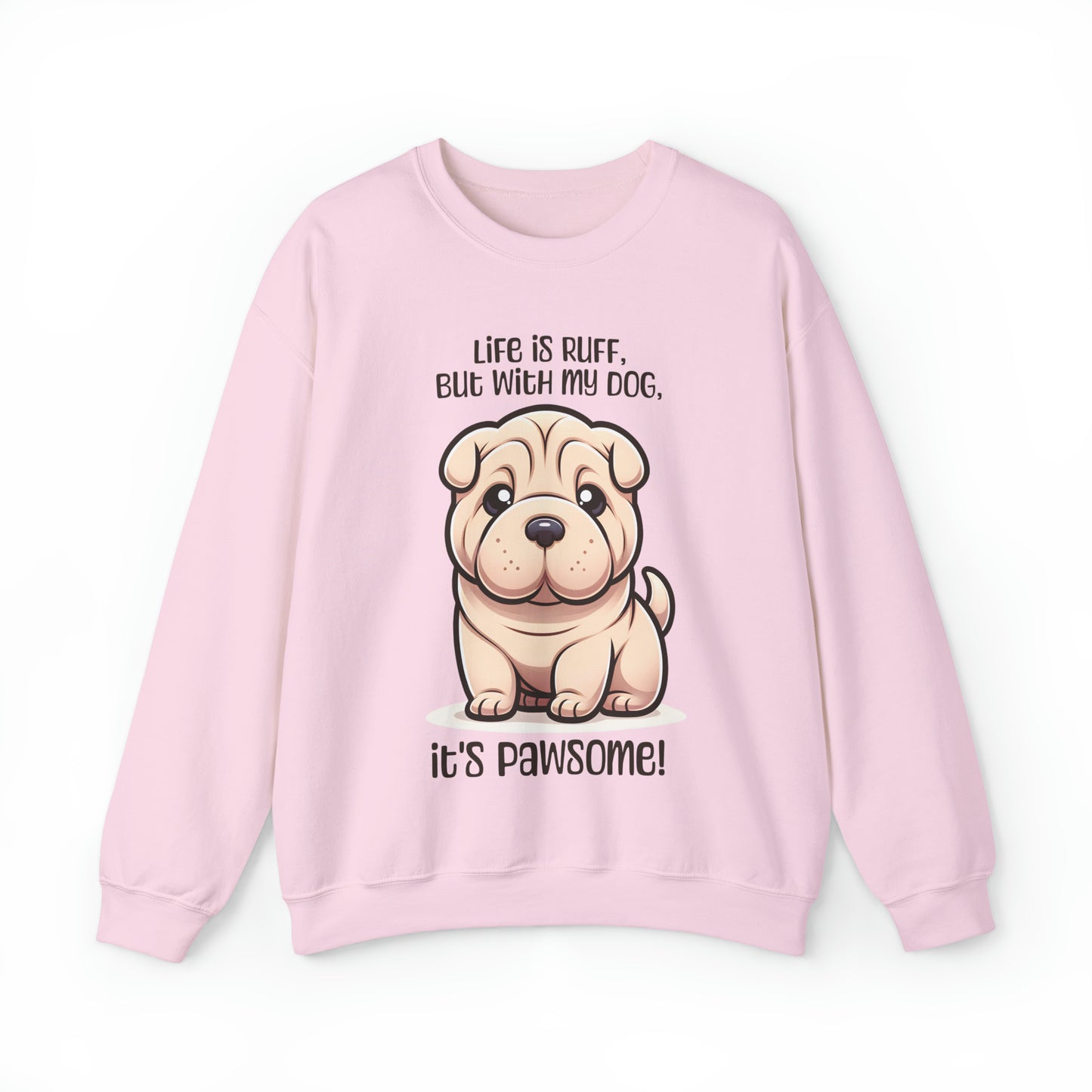 Shar Pei - Life is ruff, but with my dog, it's pawsome! - Sweatshirt