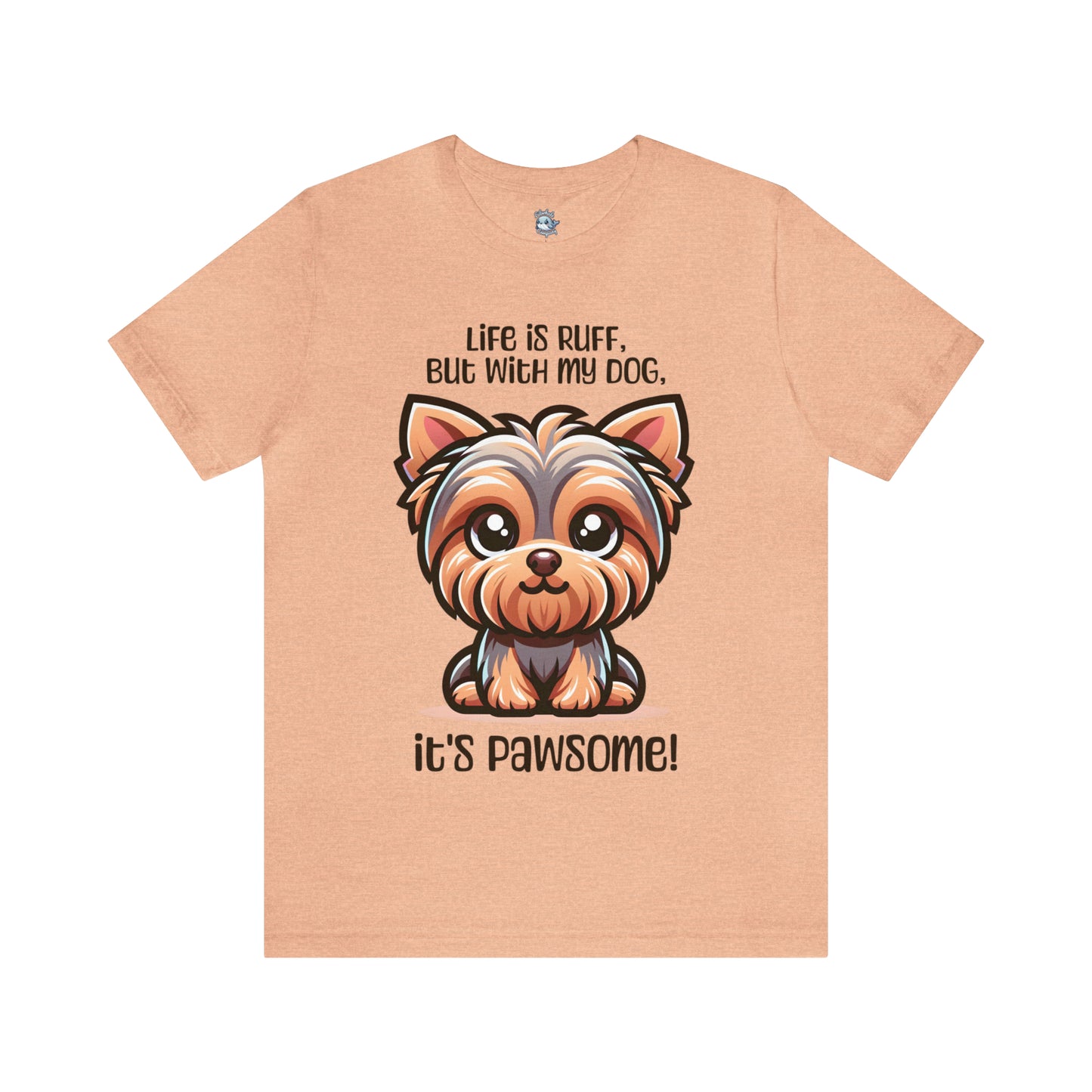 Yorkshire Terrier - Life is ruff, but with my dog, it's pawsome! - T-Shirt