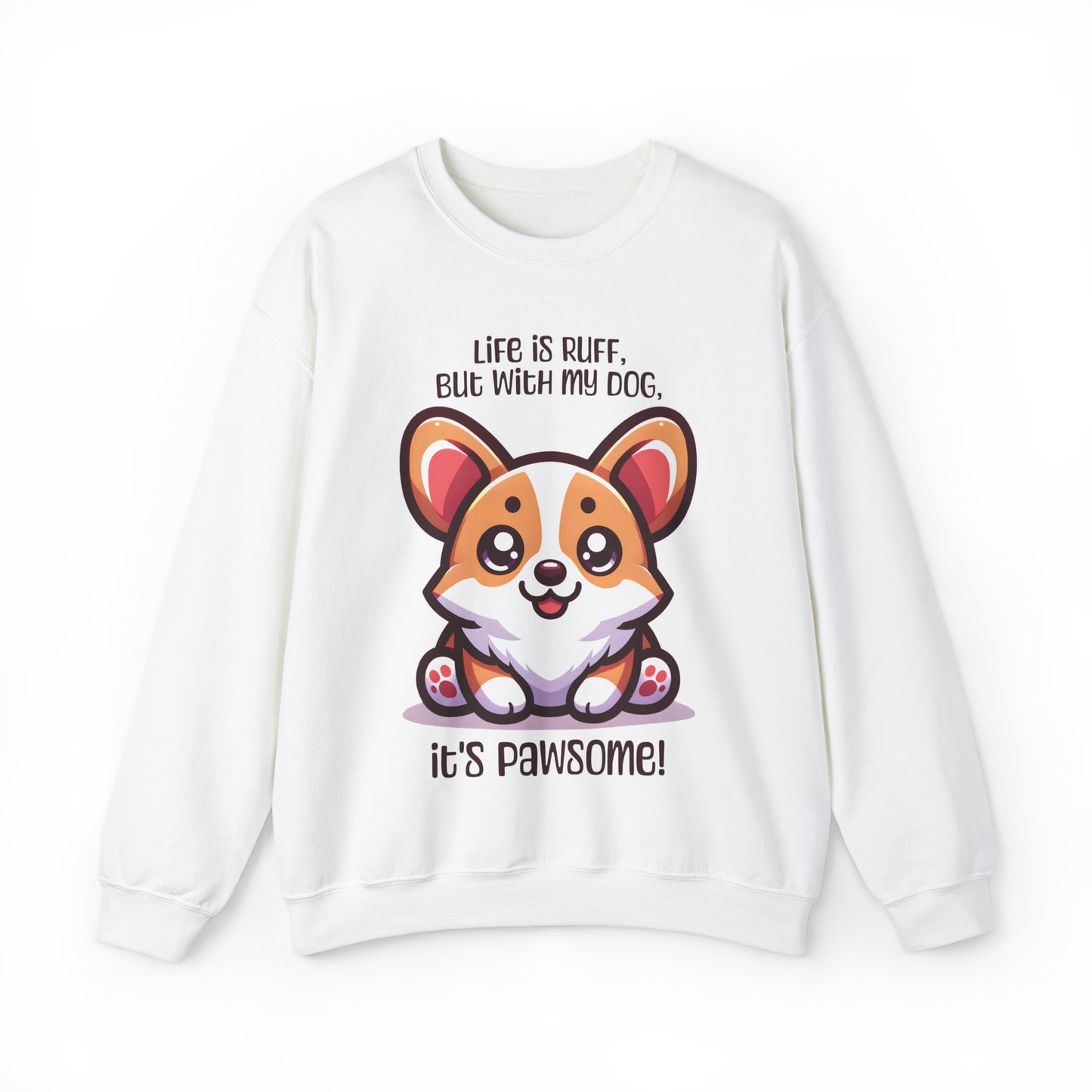 Corgi - Life is ruff, but with my dog, it's pawsome! - Sweatshirt