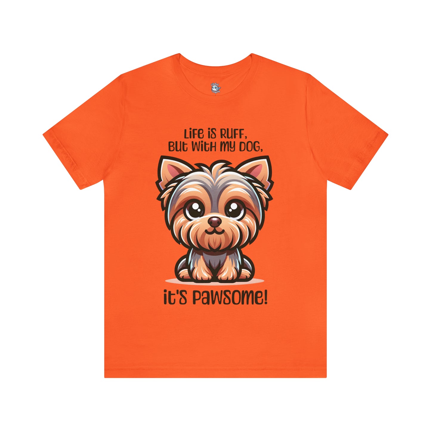 Yorkshire Terrier - Life is ruff, but with my dog, it's pawsome! - T-Shirt