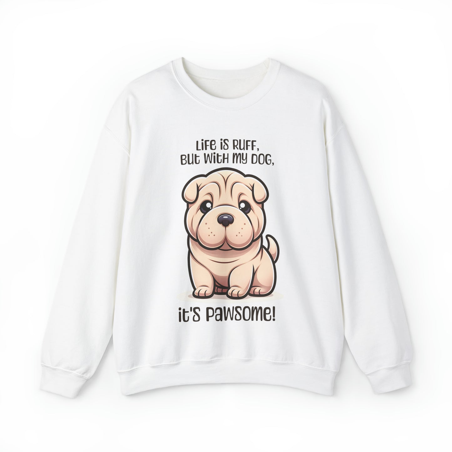 Shar Pei - Life is ruff, but with my dog, it's pawsome! - Sweatshirt