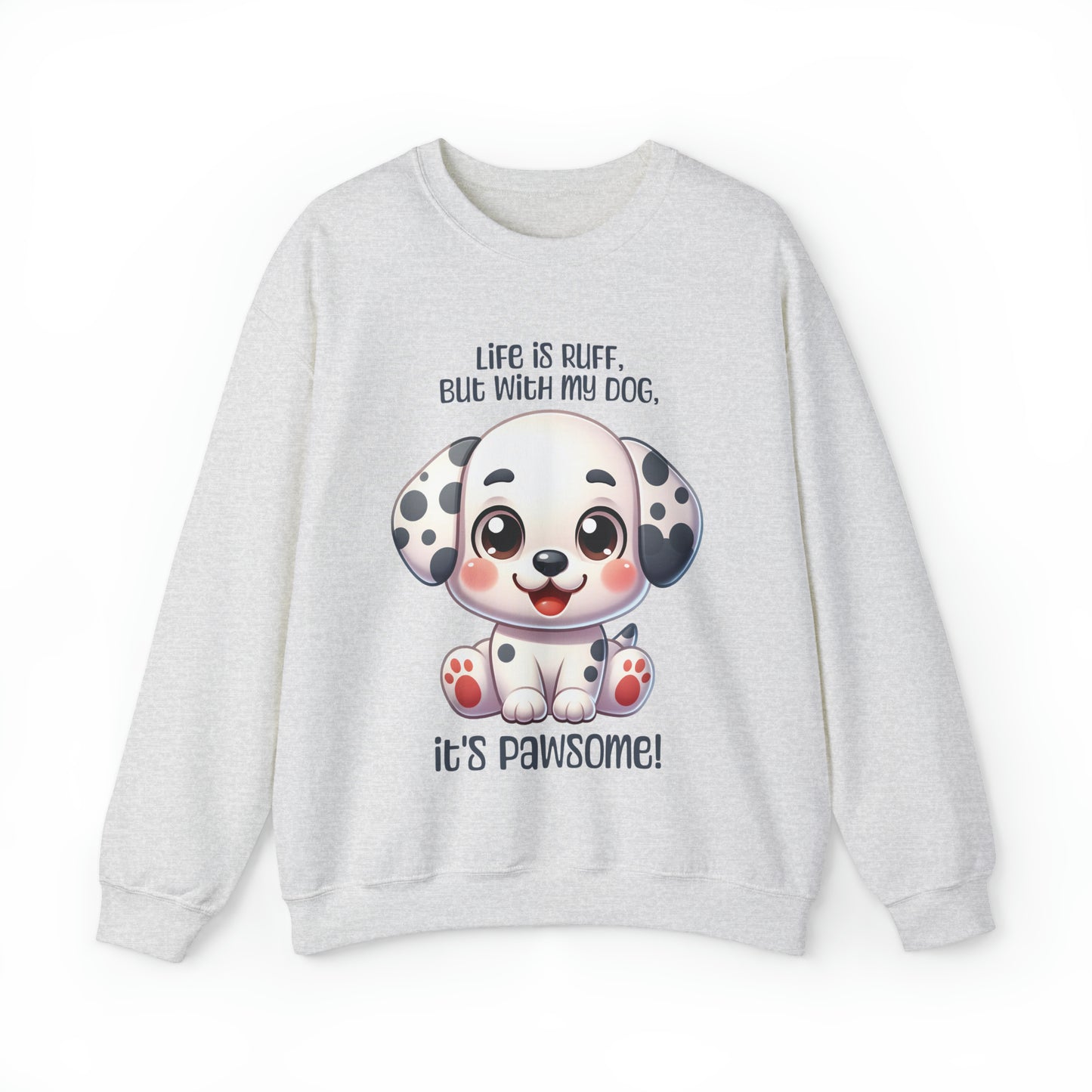 Dalmatian - Life is ruff, but with my dog, it's pawsome! - Sweatshirt