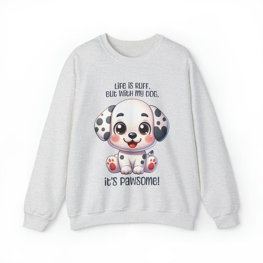 Dalmatian - Life is ruff, but with my dog, it's pawsome! - Sweatshirt