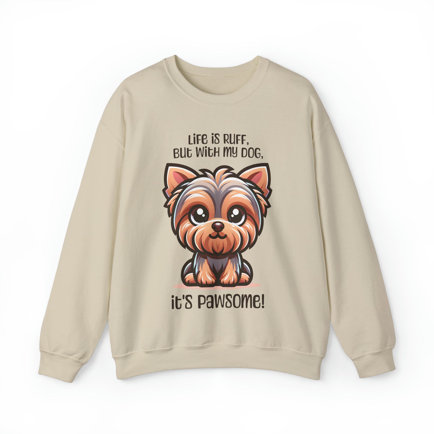 Yorkshire Terrier - Life is ruff, but with my dog, it's pawsome! - Sweatshirt