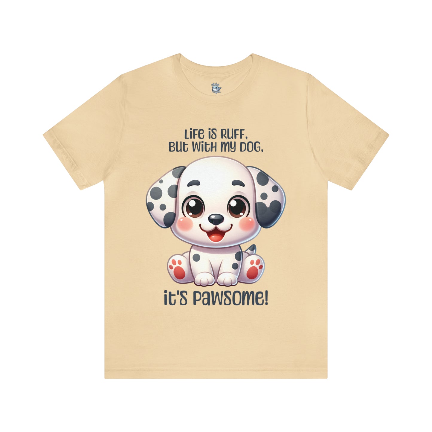 Dalmatian - Life is ruff, but with my dog, it's pawsome! - T-Shirt