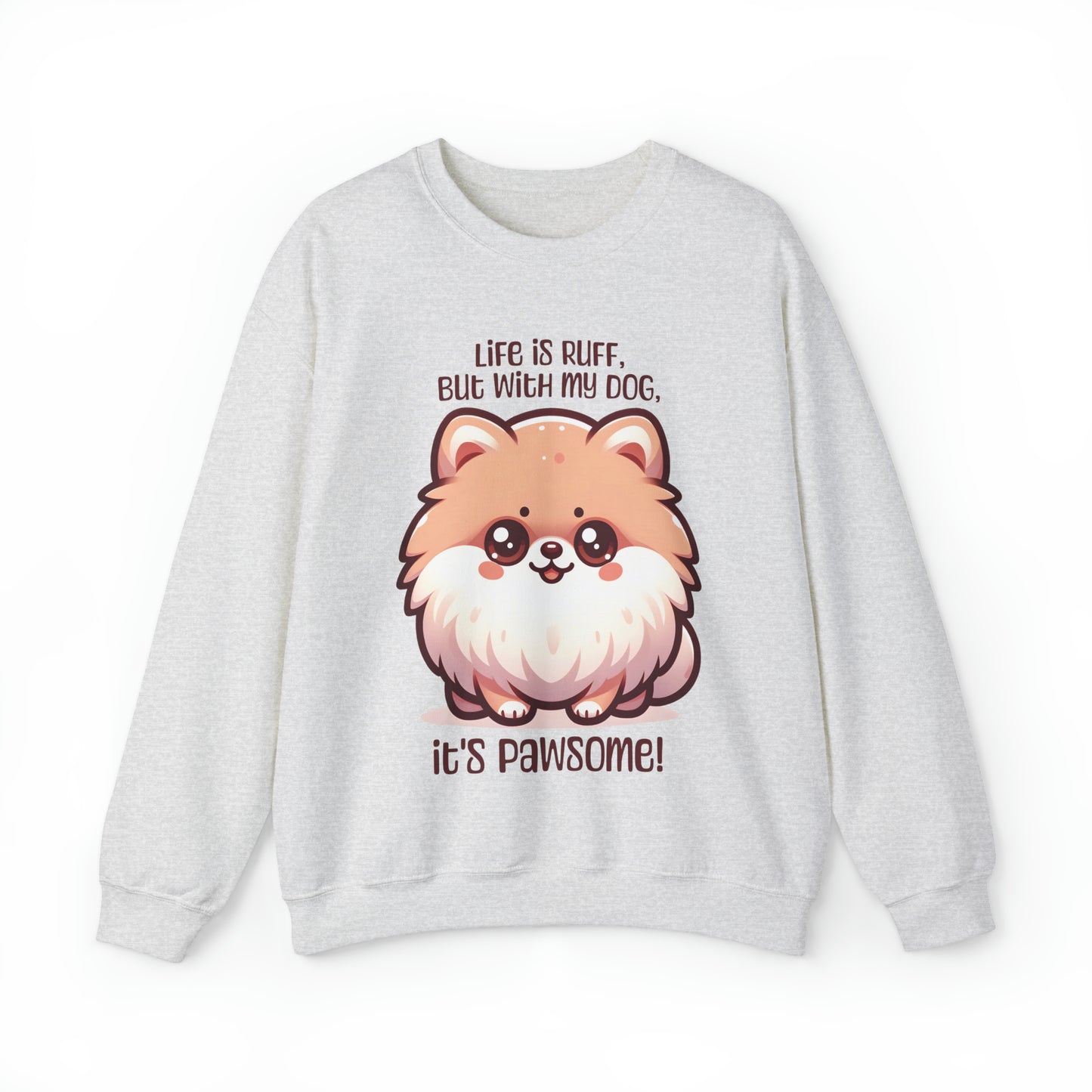 Pomeranian - Life is ruff, but with my dog, it's pawsome! - Sweatshirt