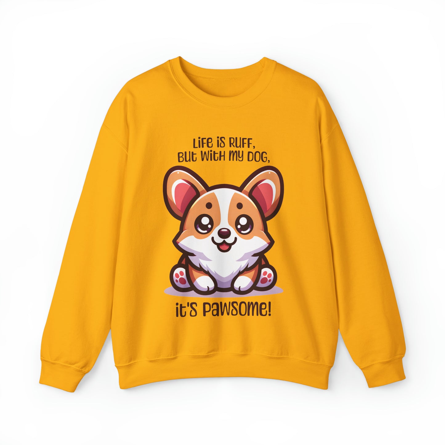 Corgi - Life is ruff, but with my dog, it's pawsome! - Sweatshirt