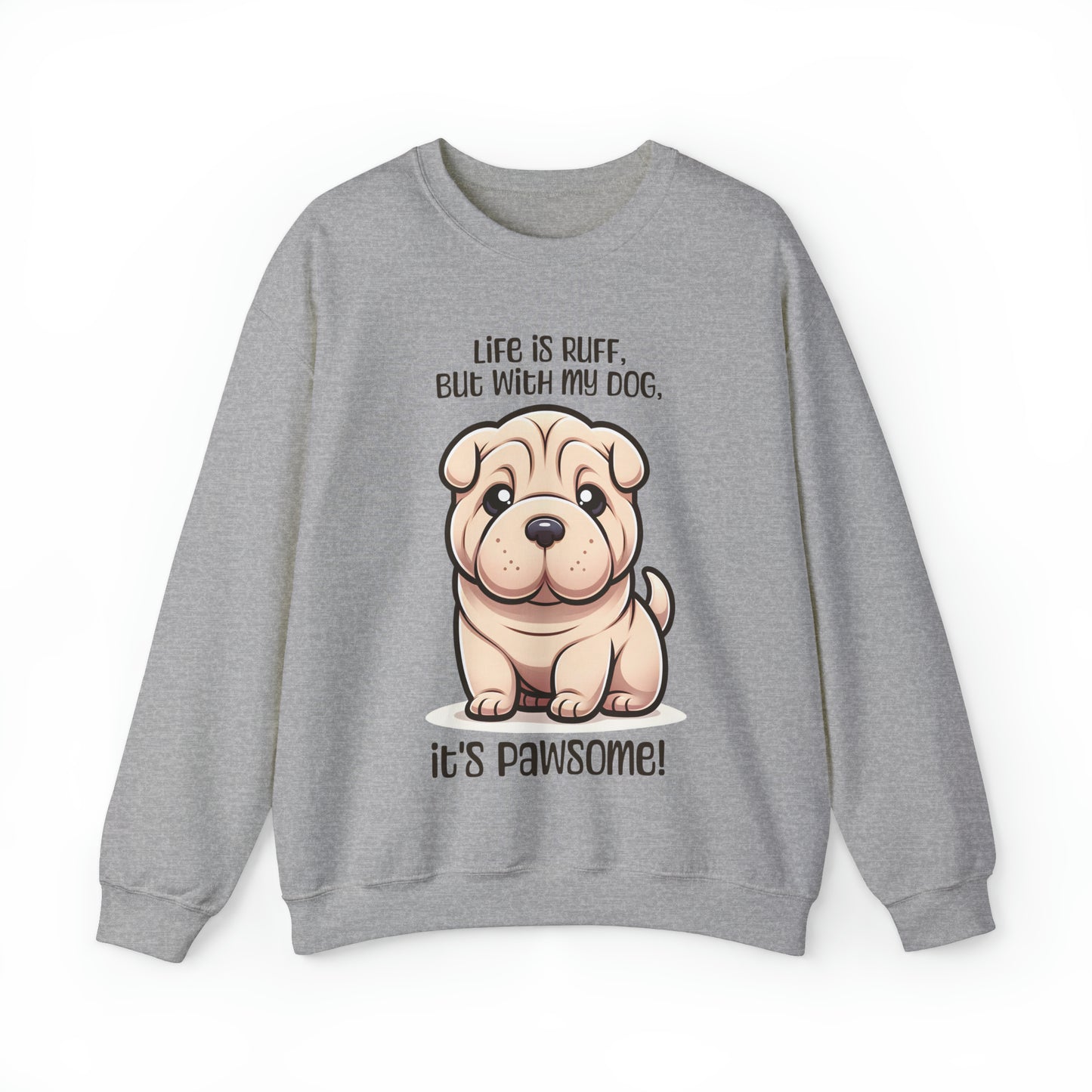 Shar Pei - Life is ruff, but with my dog, it's pawsome! - Sweatshirt