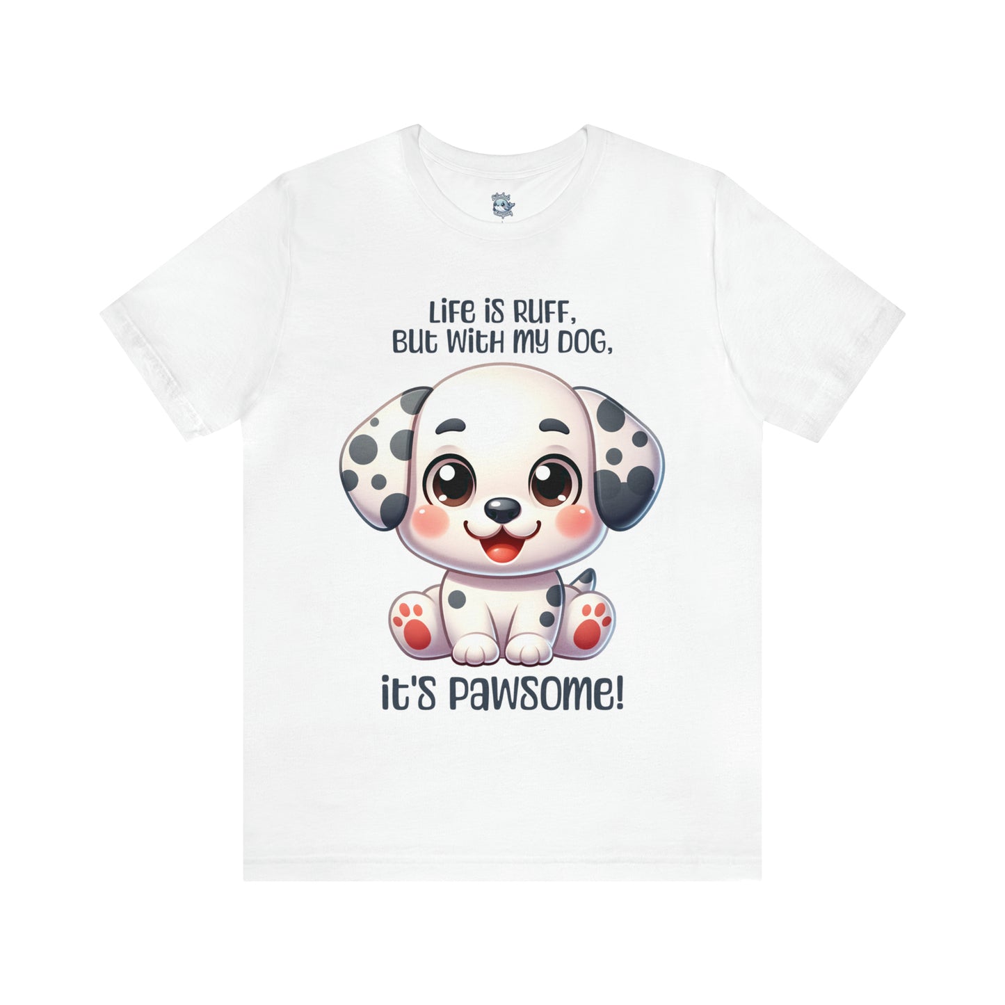 Dalmatian - Life is ruff, but with my dog, it's pawsome! - T-Shirt