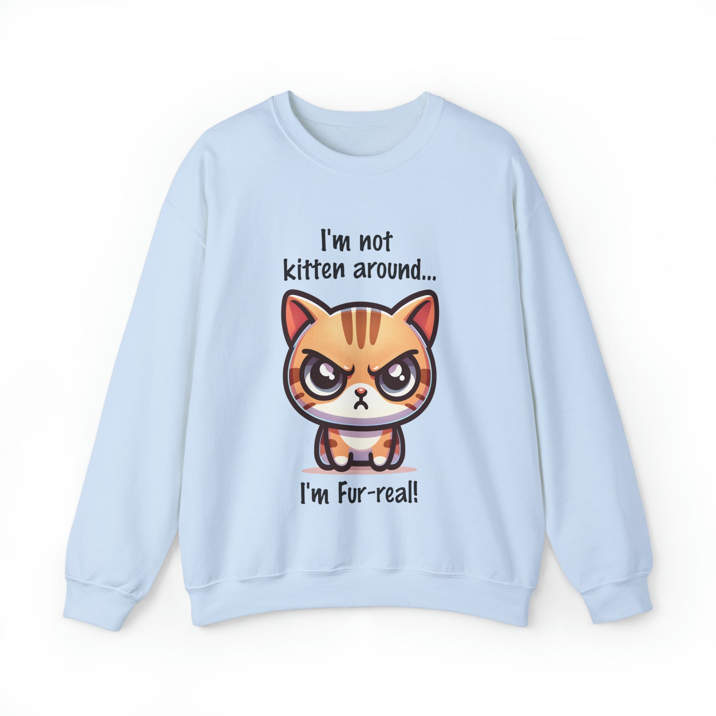 I'm Not Kitten Around Cat Sweatshirt