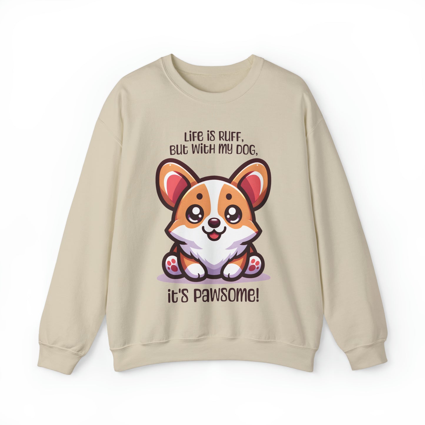 Corgi - Life is ruff, but with my dog, it's pawsome! - Sweatshirt