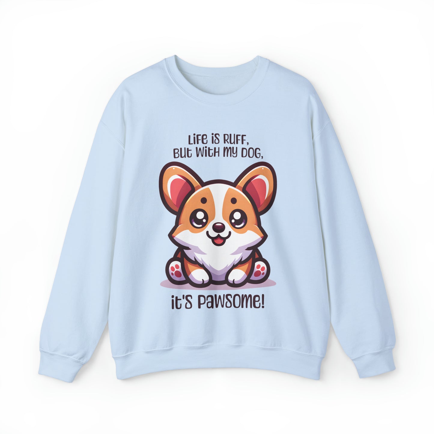 Corgi - Life is ruff, but with my dog, it's pawsome! - Sweatshirt