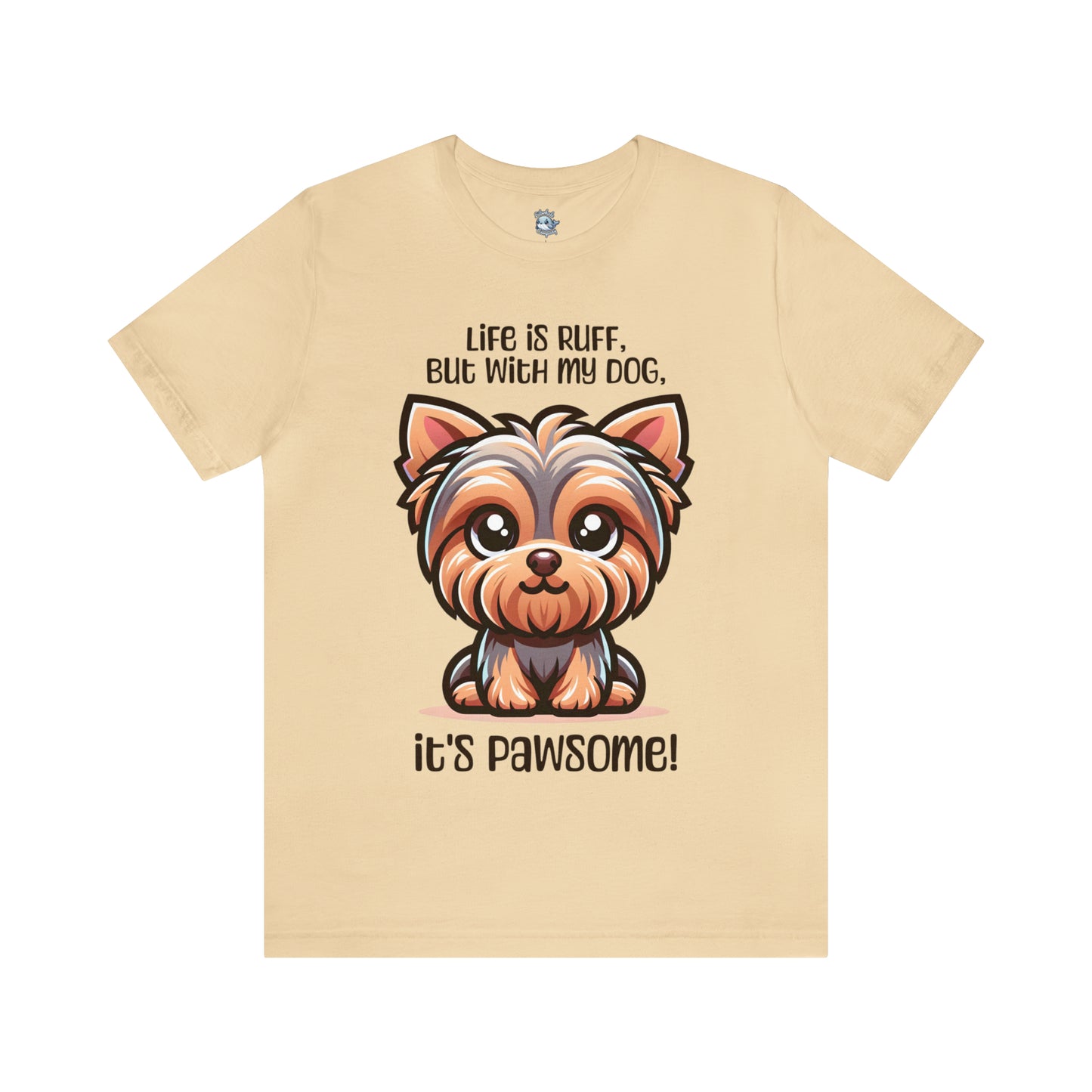 Yorkshire Terrier - Life is ruff, but with my dog, it's pawsome! - T-Shirt