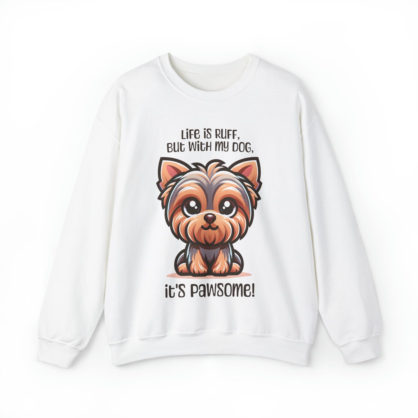 Yorkshire Terrier - Life is ruff, but with my dog, it's pawsome! - Sweatshirt