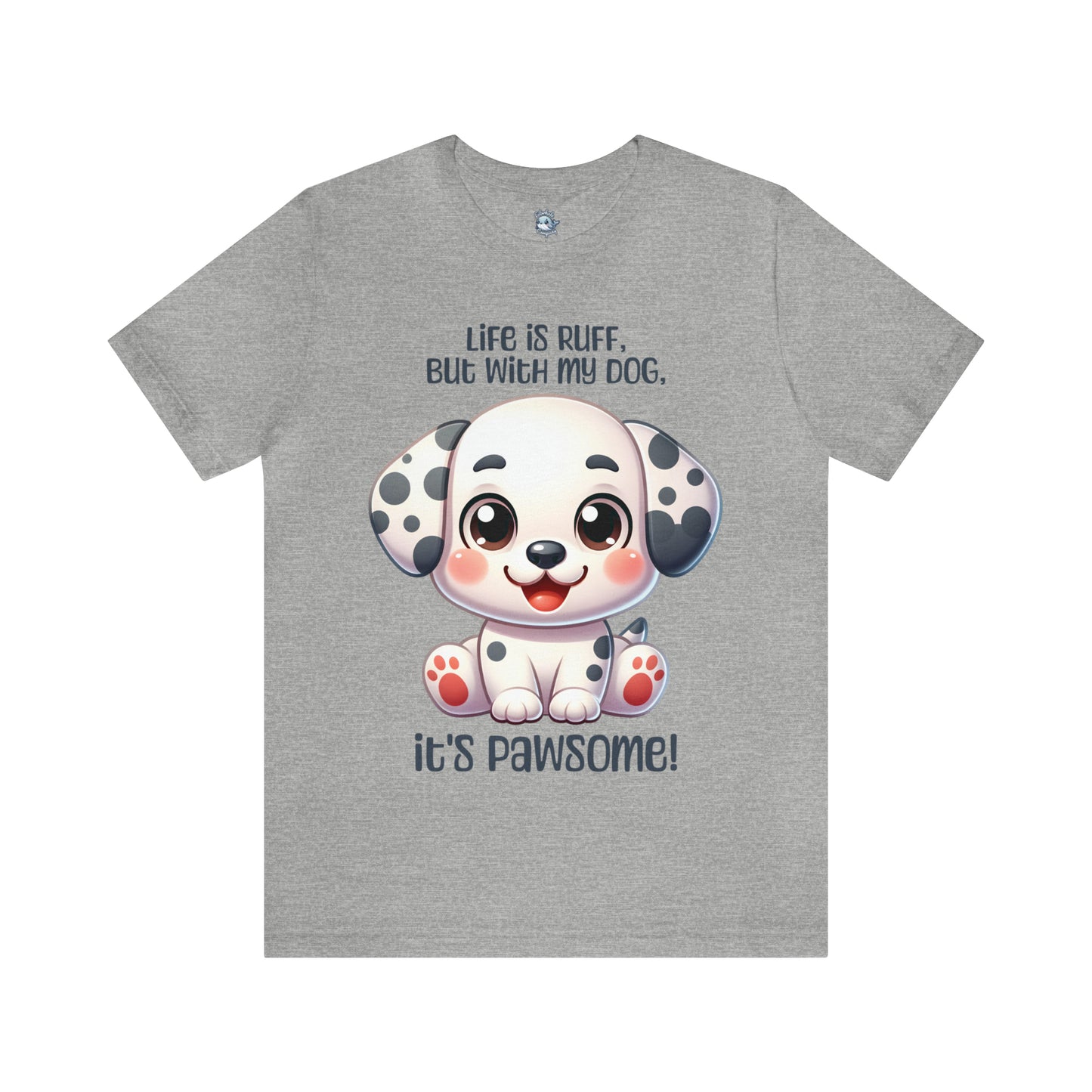 Dalmatian - Life is ruff, but with my dog, it's pawsome! - T-Shirt