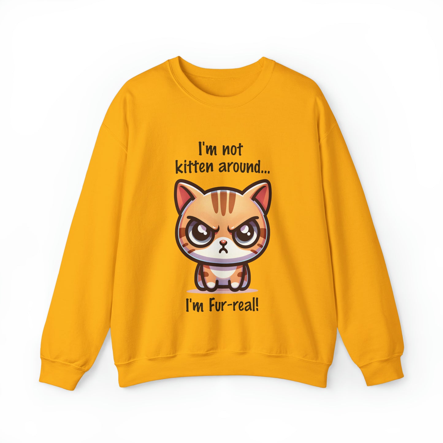 I'm Not Kitten Around Cat Sweatshirt