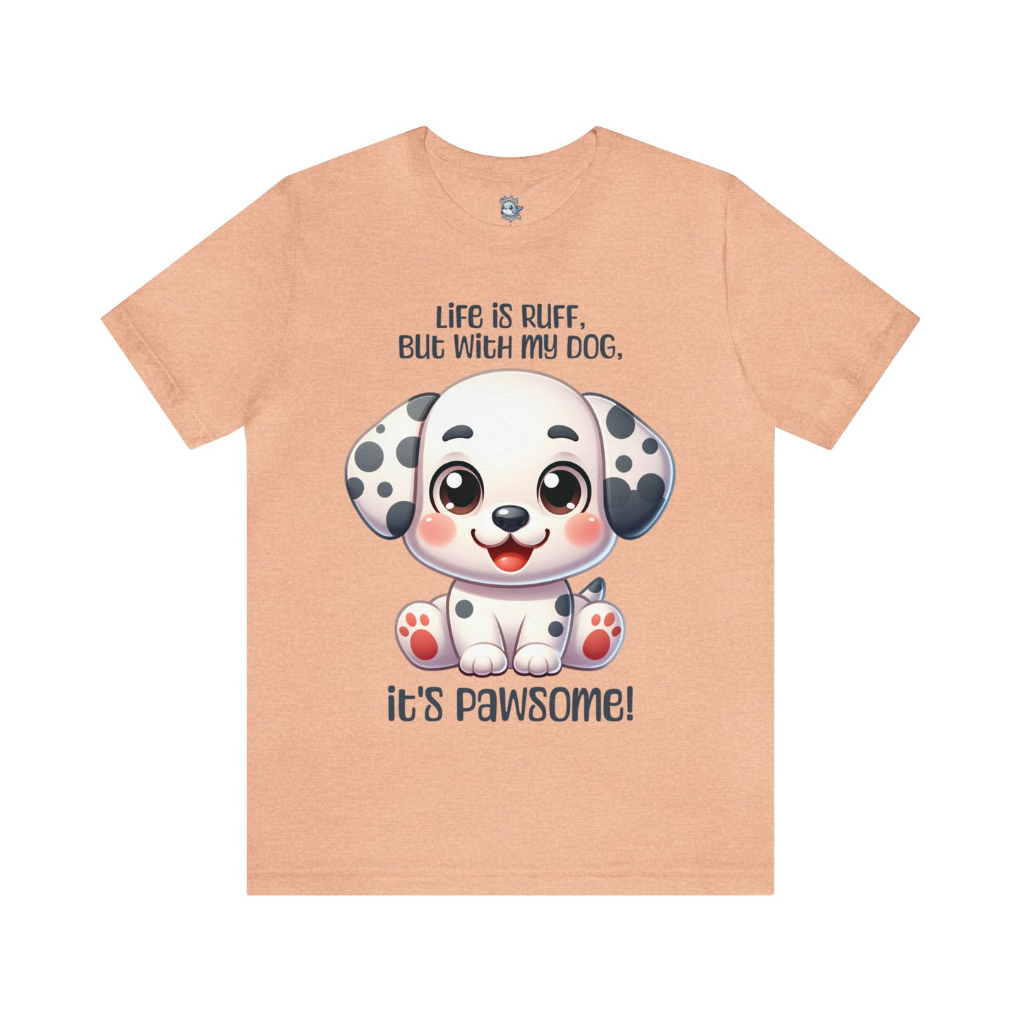 Dalmatian - Life is ruff, but with my dog, it's pawsome! - T-Shirt