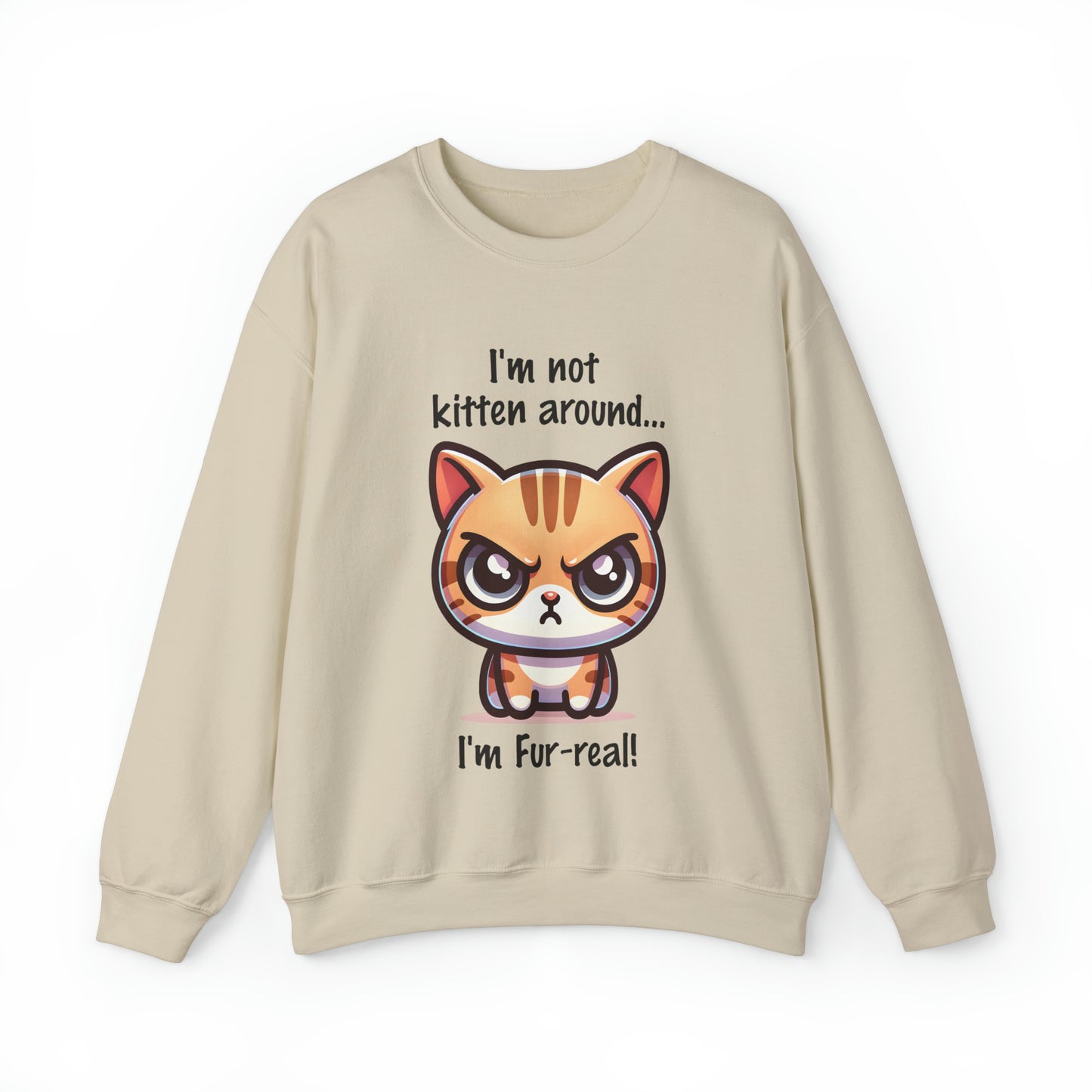 I'm Not Kitten Around Cat Sweatshirt