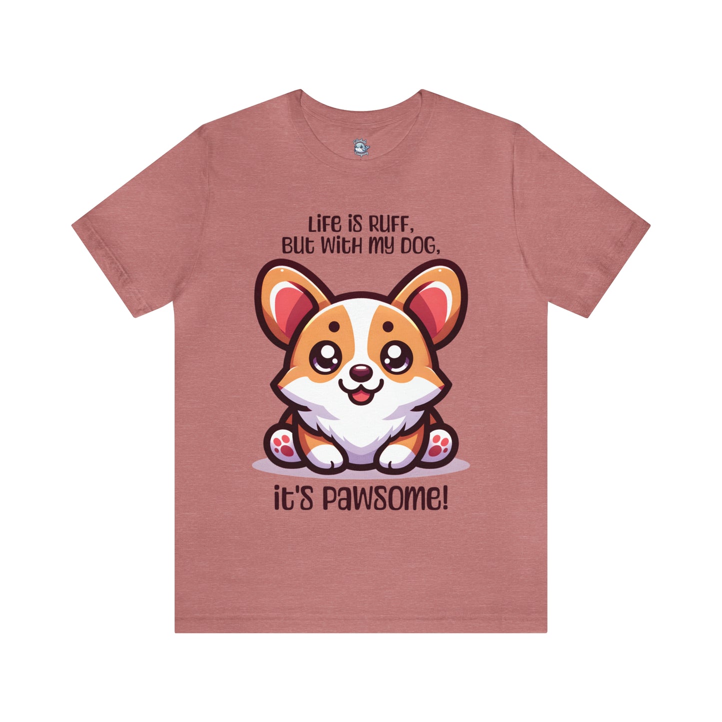 Corgi - Life is ruff, but with my dog, it's pawsome! - T-Shirt